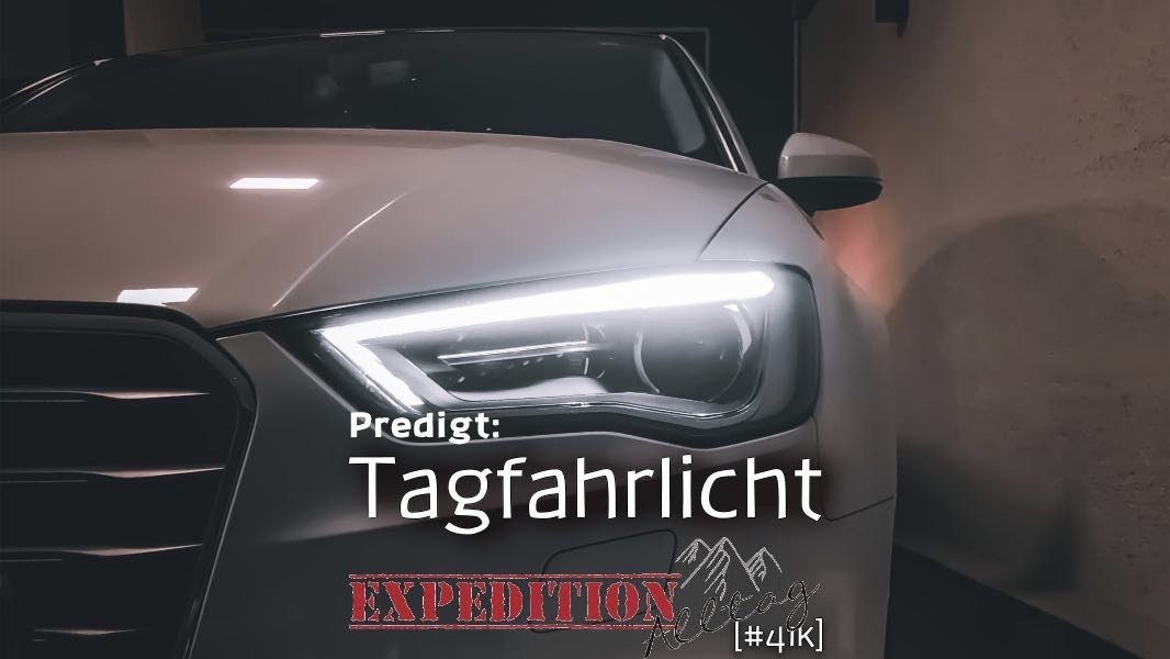 Predigt: Expedition Alltag – Tagfahrlicht