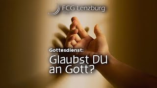 Predigt: Glaubst DU an Gott?