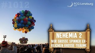 Predigt: Nehemia2 – Nur grosse Spinner erreichen grosse Träume