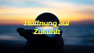 Predigt: Hoffnung auf Zukunft