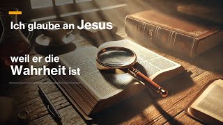 Predigt: Ich glaube an Jesus… Weil er die Wahrheit ist
