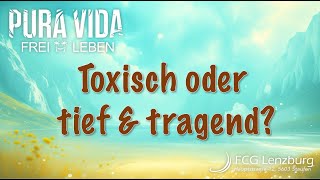 Predigt: Toxisch oder tief & tragend?