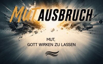 Mutausbruch – Mut, Gott wirken zu lassen